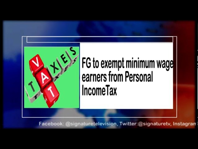 SignatureTV News Highlights FG to exempt minimum wage earners from Personal Income Tax