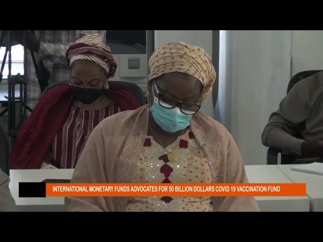 INTERNATIONAL MONETARY FUND ADVOCATES FOR 50 BILLION DOLLARS COVID 19 VACCINATION FUND