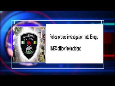 Signature TV News Highlight: Police launches investigation  into fire incident at Enugu INEC office
