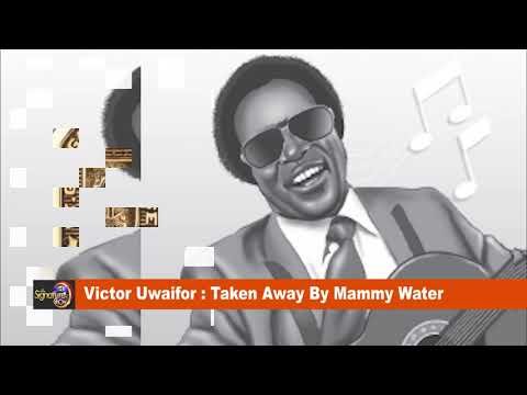 Victor Uwaifor: Taken Away By Mammy Water