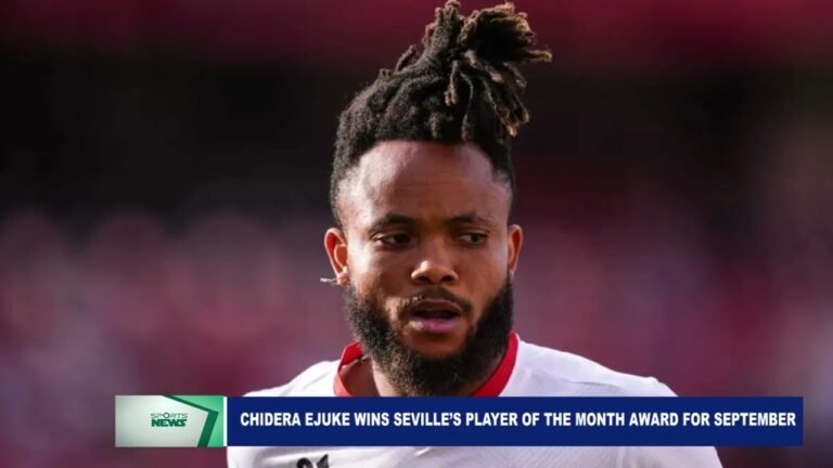 CHIDERA EJUKE WINS SEVILLE’S PLAYER OF THE MONTH AWARD FOR SEPTEMBER – WATCH VIDEO