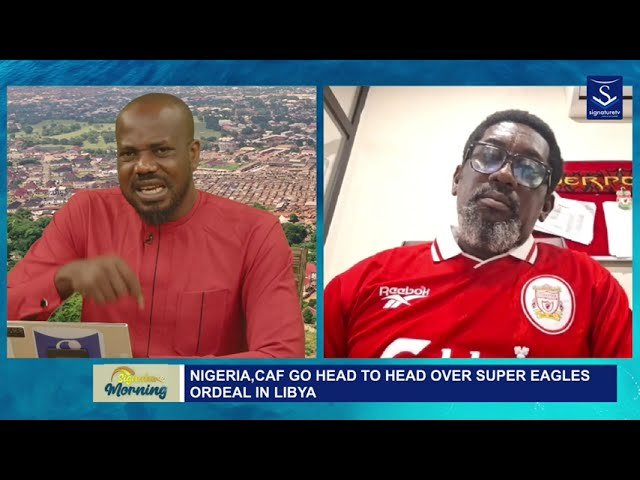 Nigeria and CAF Clash Over Super Eagles’ Ordeal in Libya | Veteran Sport Analyst China Acheru – WATCH VIDEO