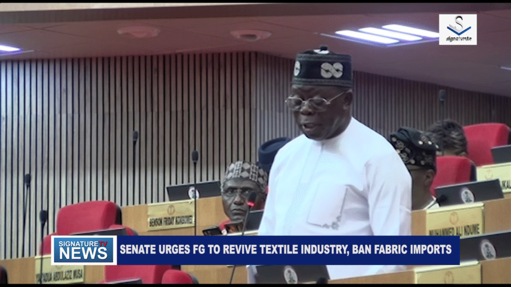 SENATE URGES FG TO REVIVE TEXTILE INDUSTRY, BAN FABRIC IMPORTS -WATCH VIDEO